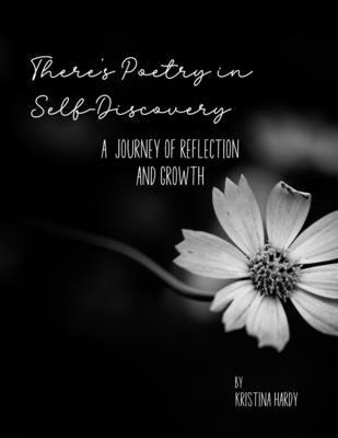There's Poetry in Self-Discovery: A Journey of Reflection and Growth by Hardy, Kristina