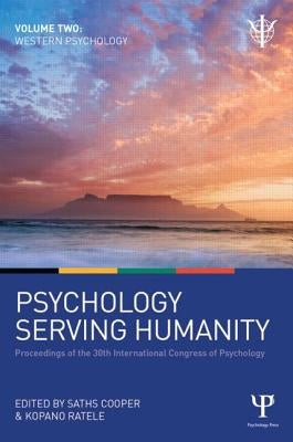 Psychology Serving Humanity: Western Psychology, Volume 2: Proceedings of the 30th International Congress of Psychology by Cooper, Saths