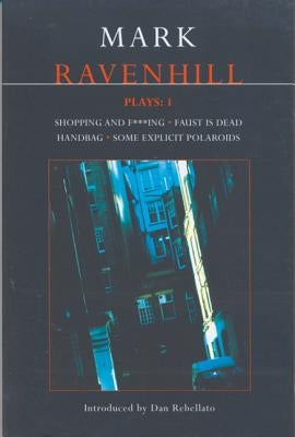 Ravenhill Plays: 1: Shopping and F***ing; Faust is Dead; Handbag; Some Explicit Polaroids by Ravenhill, Mark