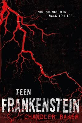 Teen Frankenstein: High School Horror by Baker, Chandler
