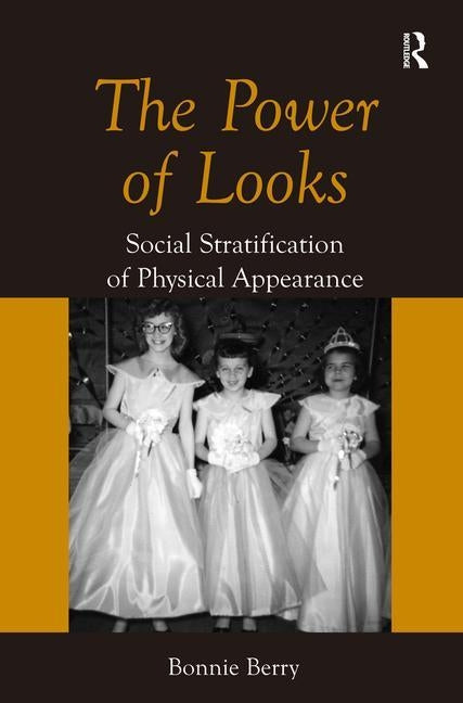 The Power of Looks: Social Stratification of Physical Appearance by Berry, Bonnie