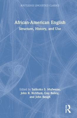 African-American English: Structure, History, and Use by Mufwene, Salikoko S.
