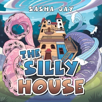 The Silly House by Jay, Sasha