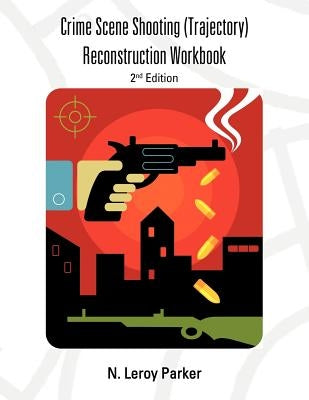 Shooting (Trajectory) Reconstruction Workbook: 2nd Edition by Parker, N. Leroy