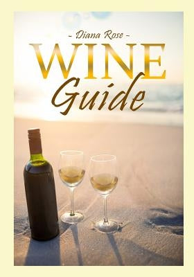 Wine Guide by Rose, Diana