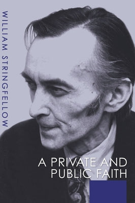 A Private and Public Faith by Stringfellow, William