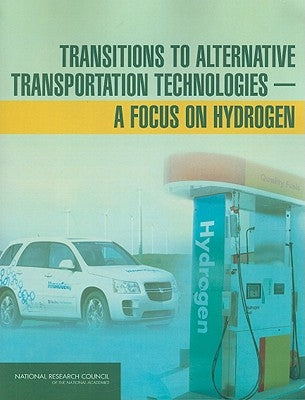 Transitions to Alternative Transportation Technologies: A Focus on Hydrogen by National Research Council