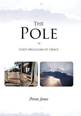 The Pole: God's Mulligan of Grace by Jones, Peron