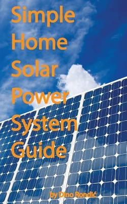 Simple home solar power system guide by Rondic, Dino