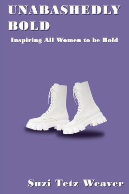 Unabashedly Bold by Weaver, Suzi Tetz
