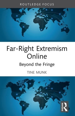 Far-Right Extremism Online: Beyond the Fringe by Munk, Tine