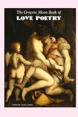 The Crescent Moon Book of Love Poetry by Cooper, Louise