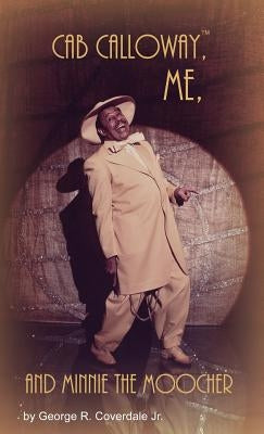 Cab Calloway, Me, and Minnie the Moocher by Coverdale, George R., Jr.