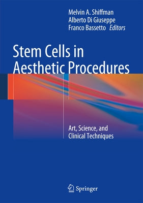Stem Cells in Aesthetic Procedures: Art, Science, and Clinical Techniques by Shiffman, Melvin a.