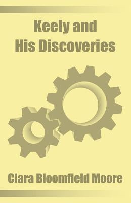 Keely and His Discoveries by Bloomfield-Moore, Clara