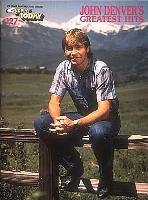 John Denver's Greatest Hits: E-Z Play Today Volume 127 by Denver, John