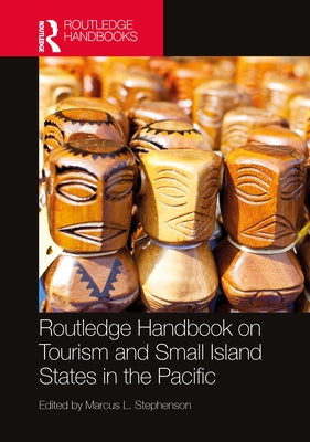 Routledge Handbook on Tourism and Small Island States in the Pacific by Stephenson, Marcus L.