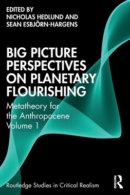 Big Picture Perspectives on Planetary Flourishing: Metatheory for the Anthropocene Volume 1 by Hedlund, Nicholas