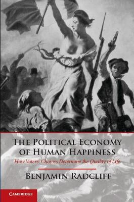 The Political Economy of Human Happiness by Radcliff, Benjamin