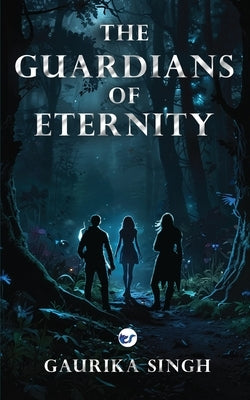 The Guardians of Eternity by Singh, Gaurika
