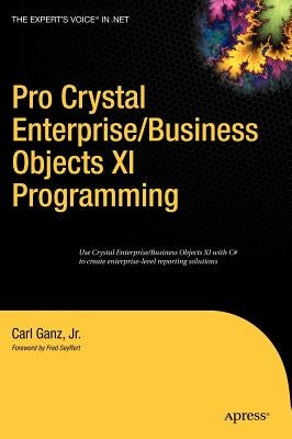 Pro Crystal Enterprise / Businessobjects XI Programming by Ganz, Carl