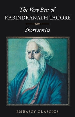 The Very Best Of Rabindranath Tagore - Short Stories by Tagore, Rabindranath