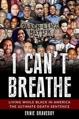 I Can't Breathe: Living While Black In America The Ultimate Death Sentence by Braveboy, Ernie
