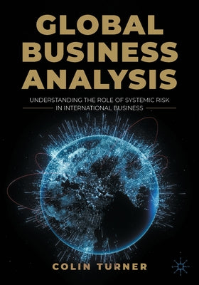 Global Business Analysis: Understanding the Role of Systemic Risk in International Business by Turner, Colin