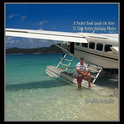 A Pocket Book Guide on How to Take Better Holiday Photos by Coaker, Randy M.