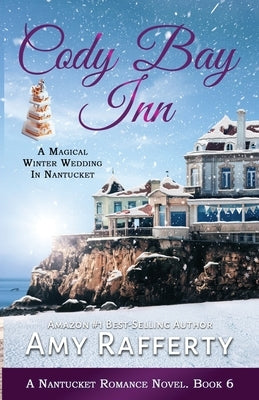 Cody Bay Inn: A Magical Winter Wedding In Nantucket by Rafferty, Amy