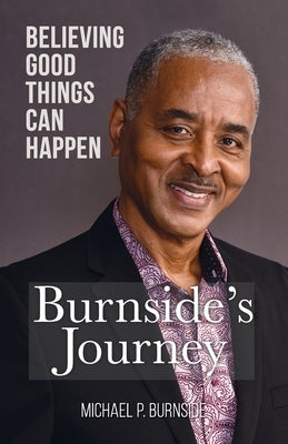 Burnside's Journey: Believing Good Things Can Happen by Burnside, Michael P.