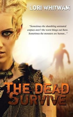 The Dead Survive by Whitwam, Lori