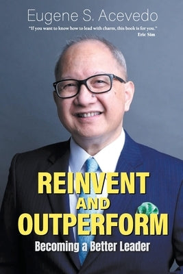 Reinvent and Outperform: Becoming a Better Leader by Acevedo, Eugene S.