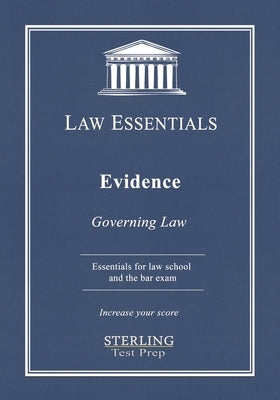 Evidence, Law Essentials: Governing Law for Law School and Bar Exam Prep by Test Prep, Sterling
