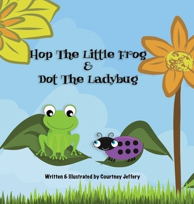 Hop The Little Frog & Dot The Ladybug by Jeffery, Courtney