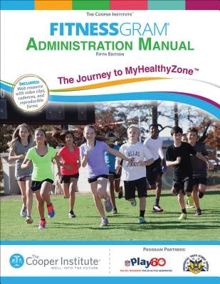Fitnessgram Administration Manual with Web Resource: The Journey to Myhealthyzone by The Cooper Institute