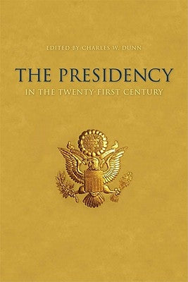 The Presidency in the Twenty-First Century by Dunn, Charles W.