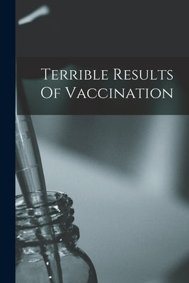 Terrible Results Of Vaccination by Anonymous