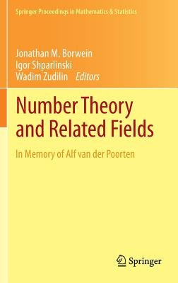 Number Theory and Related Fields: In Memory of Alf Van Der Poorten by Borwein, Jonathan M.