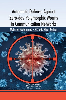 Automatic Defense Against Zero-day Polymorphic Worms in Communication Networks by Mohammed, Mohssen