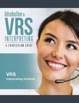 Introduction to VRS Interpreting: A Curriculum Guide by Vrs Interpreting Institute