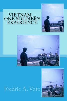 Vietnam ... One Soldier's Experience by Voto, Fredric a.