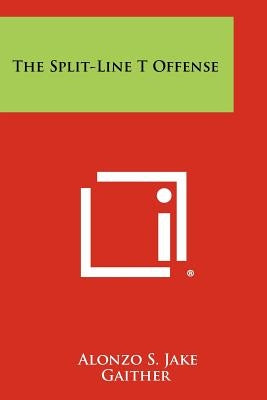 The Split-Line T Offense by Gaither, Alonzo S. Jake