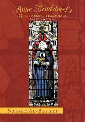 Anne Bradstreet's Quest for Spiritual Solace: Selected Poems by Al-Beshri, Nasser