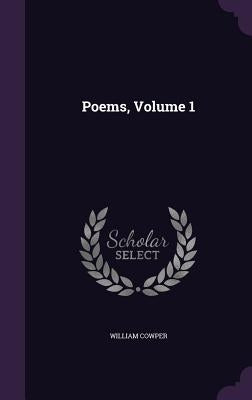Poems, Volume 1 by Cowper, William