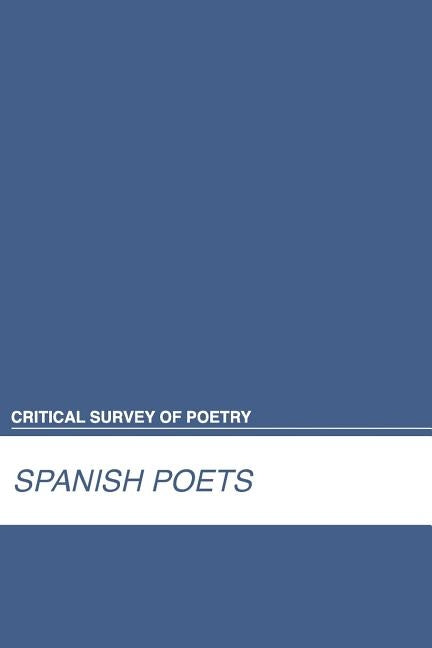 Critical Survey of Poetry: Spanish Poets: 0 by Salem Press