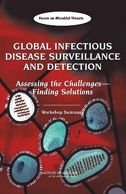Global Infectious Disease Surveillance and Detection: Assessing the Challenges--Finding Solutions: Workshop Summary by Institute of Medicine