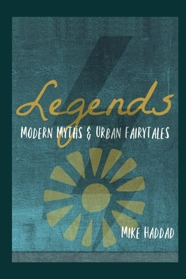 Legends: Modern Myths & Urban Fairytales by Haddad, Mike