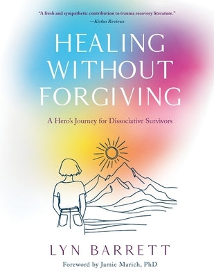 Healing Without Forgiving: A Hero's Journey for Dissociative Survivors by Barrett, Lyn