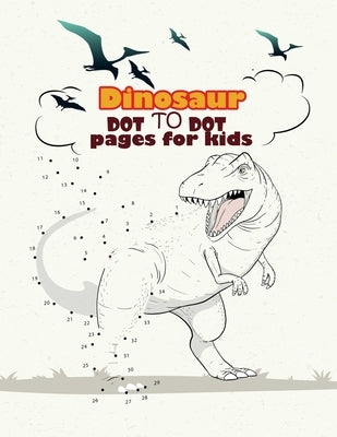 Dinosaur Dot To Dot pages for kids: Dinosaurs Activity Book For Kids: Coloring, Dot to Dot, (Fun Activities for Kids) by Publishing, Onlygifts
